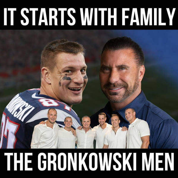 It Starts with Family w/ The Gronkowski Men