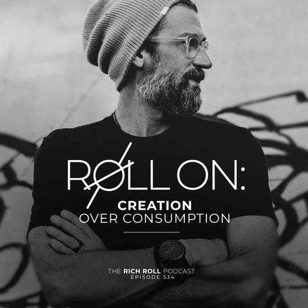 Roll On: Creation Over Consumption