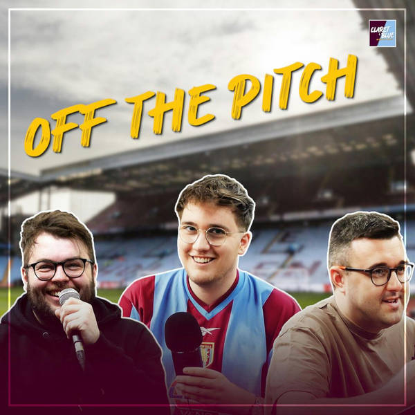 An HONEST discussion about Aston Villa 'Off The Pitch' matters
