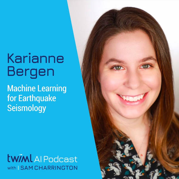 Machine Learning for Earthquake Seismology with Karianne Bergen - #554