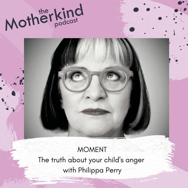 MOMENT | The truth about your child's anger with Philippa Perry