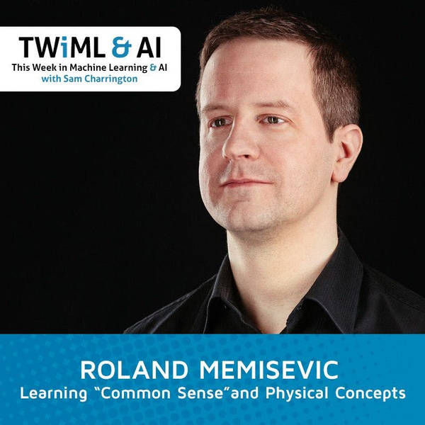 Learning "Common Sense" and Physical Concepts with Roland Memisevic - TWiML Talk #111