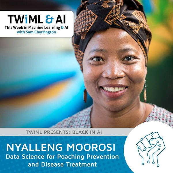 Data Science for Poaching Prevention and Disease Treatment with Nyalleng Moorosi - TWiML Talk #109