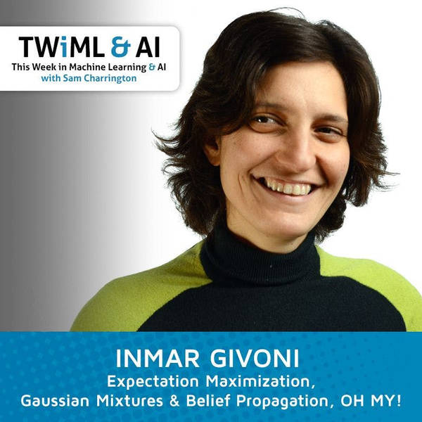 Expectation Maximization, Gaussian Mixtures & Belief Propagation, OH MY! w/ Inmar Givoni - Talk #101