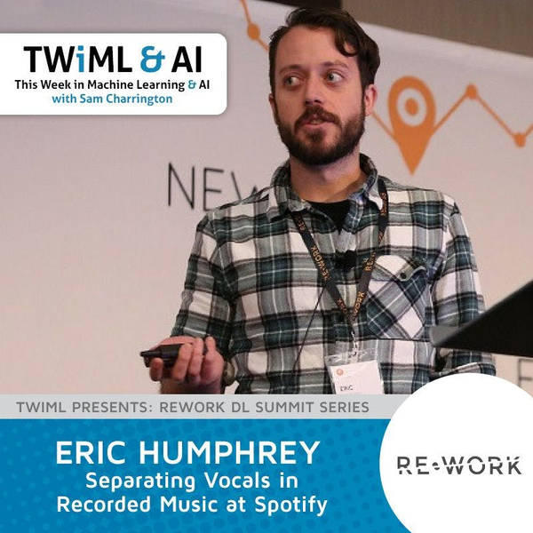 Separating Vocals in Recorded Music at Spotify with Eric Humphrey - TWiML Talk #98