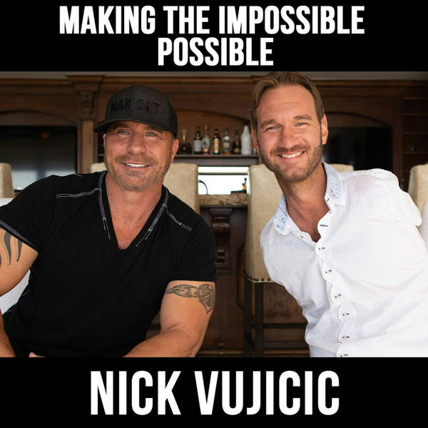 Making The Impossible Possible W/ Nick Vujicic