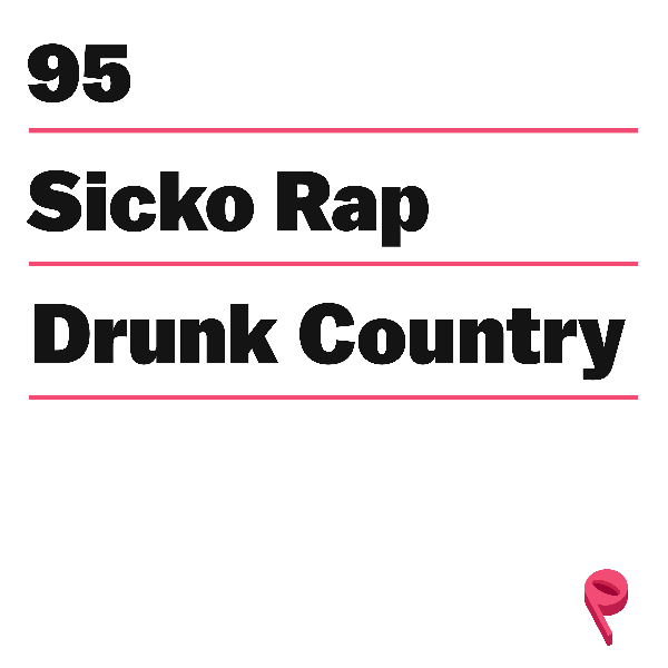 Sicko Rap and Drunk Country