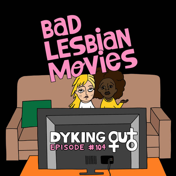 Bad Lesbian Movies w/ Kendall Payne – Ep. 104