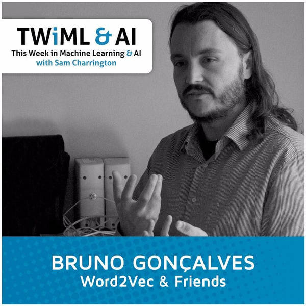 Word2Vec & Friends with Bruno Gonçalves - TWiML Talk #48