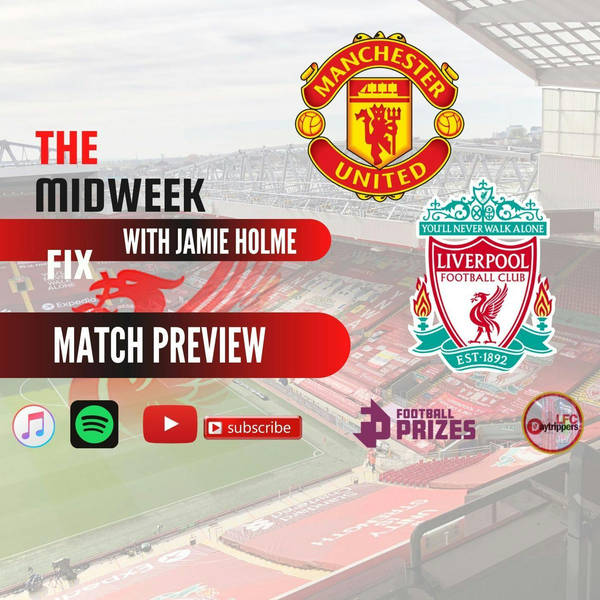 Liverpool Match Preview | United v Liverpool | Midweek Fix