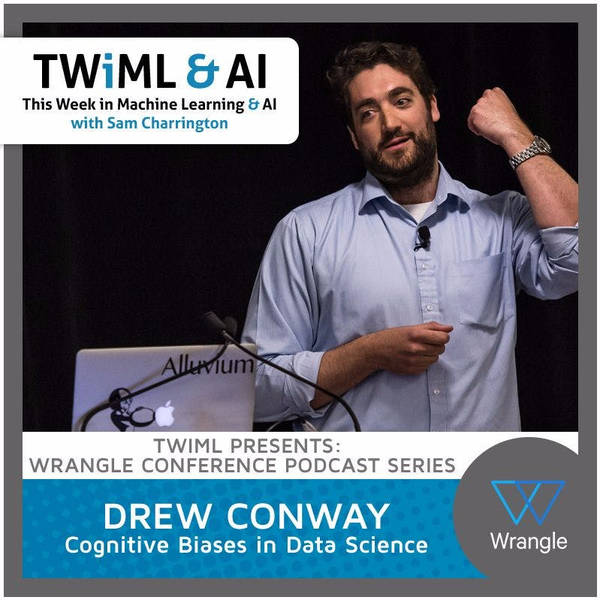 Cognitive Biases in Data Science with Drew Conway - TWiML Talk #39