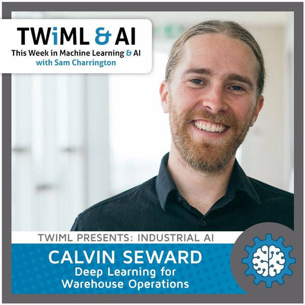 Deep Learning for Warehouse Operations with Calvin Seward - TWiML Talk #38
