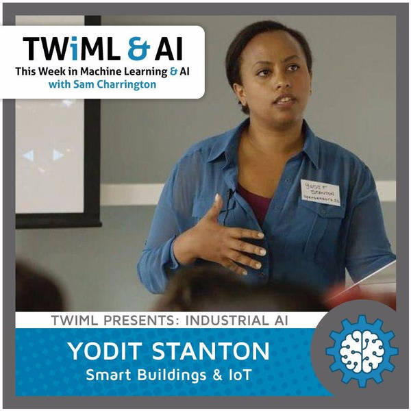 Smart Buildings & IoT with Yodit Stanton - TWiML Talk #36