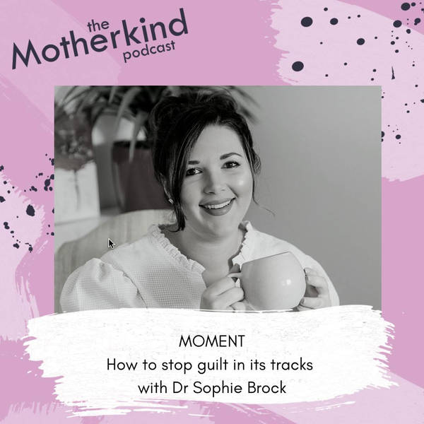 MOMENT  |  How to stop guilt in its tracks with Dr Sophie Brock