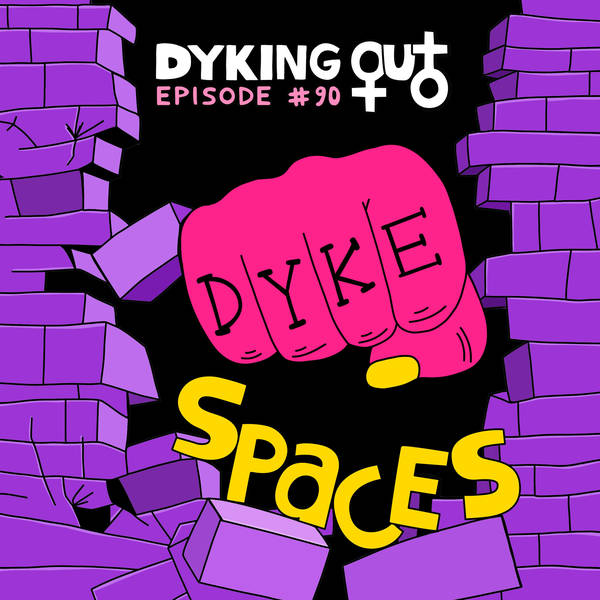 Dyke Spaces w/ Alex Koones – Ep. 90