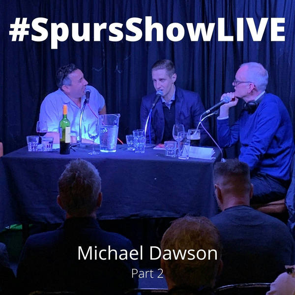 #SpursShowLIVE with Michael Dawson Part 2