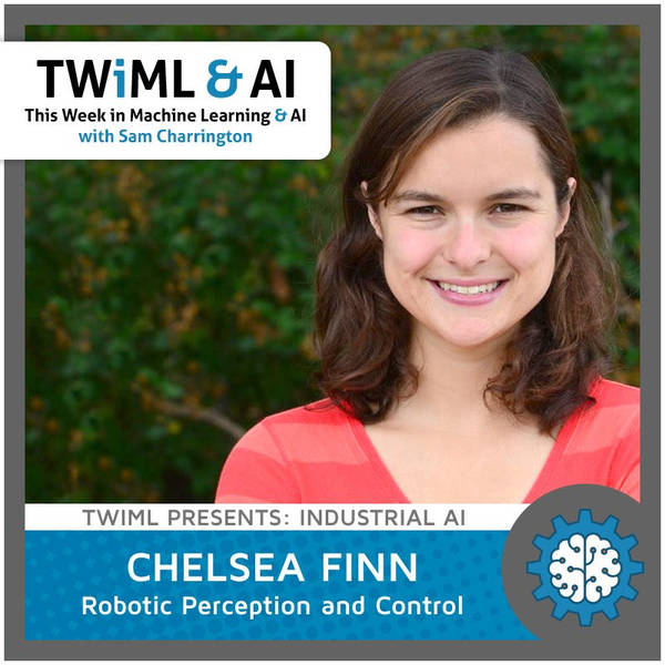 Robotic Perception and Control with Chelsea Finn - TWiML Talk #29