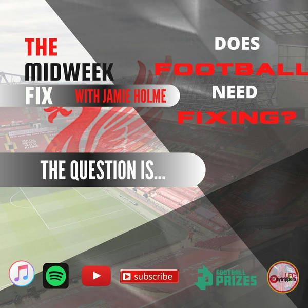 Does Football Need Fixing?  | The Midweek Fix