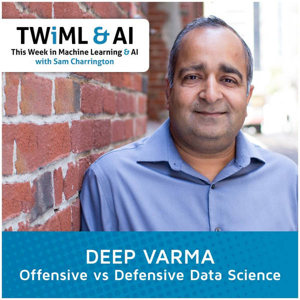 Offensive vs Defensive Data Science with Deep Varma - TWiML Talk #25