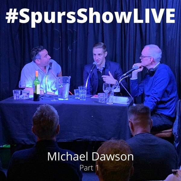 #SpursShowLIVE with Michael Dawson Part 1