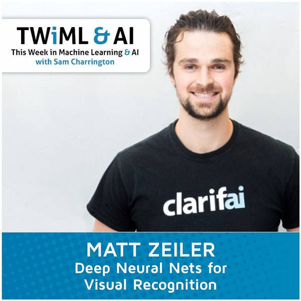 Deep Neural Nets for Visual Recognition with Matt Zeiler - TWiML Talk #22