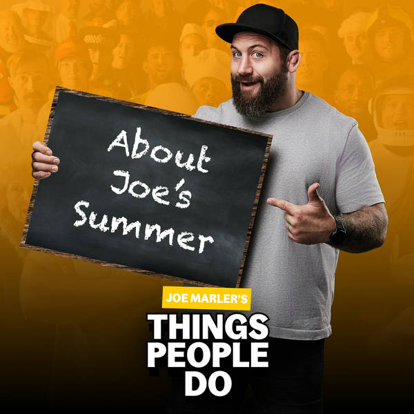 About Joe's Summer: An important message from your Chairman (and some very silly listener questions)