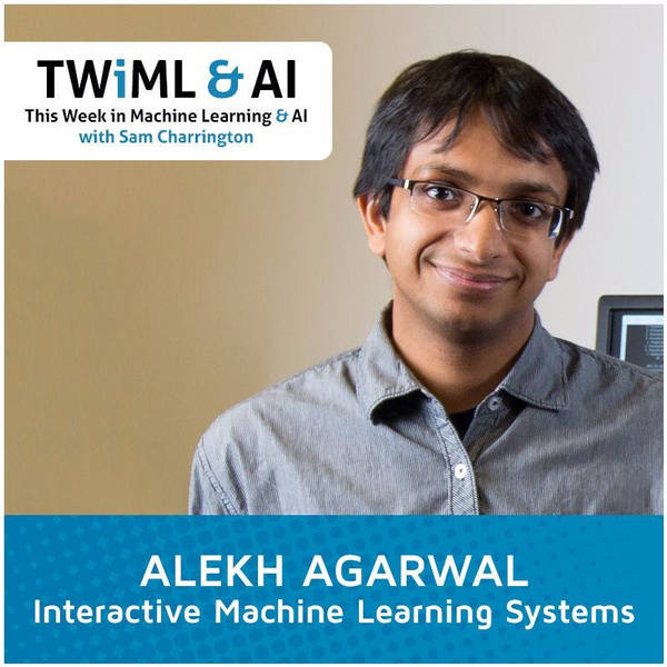 Interactive Machine Learning Systems with Alekh Agarwal - TWiML Talk #17