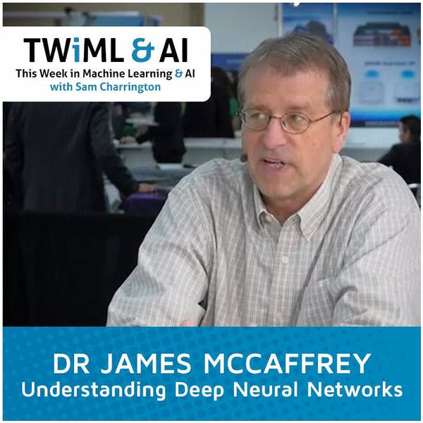 Understanding Deep Neural Nets with Dr. James McCaffrey - TWiML Talk #13