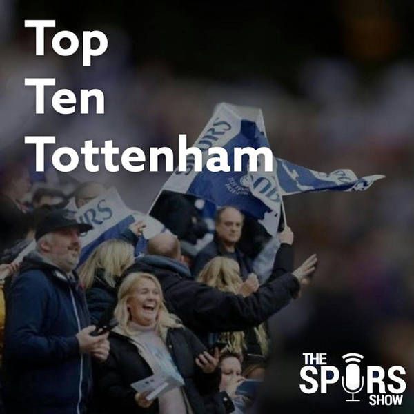 Top Ten Tottenham Ep 13 - Alasdair Gold