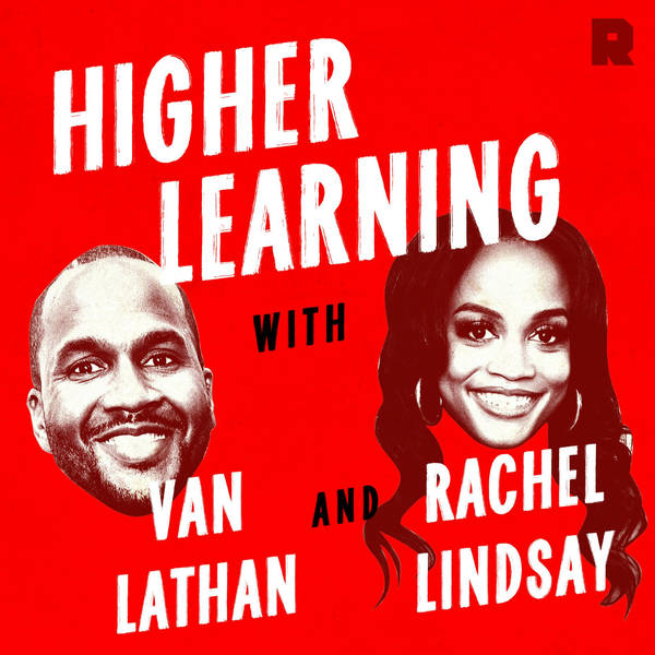 Higher Learning with Van Lathan and Rachel Lindsay - Podcast