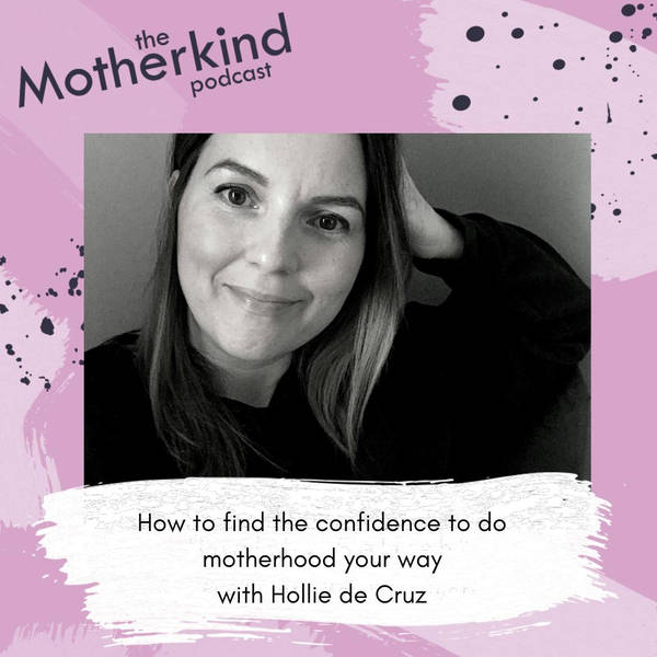 How to find the confidence to do motherhood your way with Hollie de Cruz