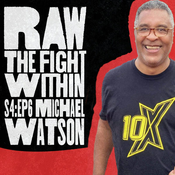 RAW: THE FIGHT WITHIN - SEASON 4 - EP 6 - MICHAEL WATSON