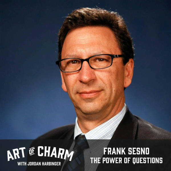 651: Frank Sesno | The Power of Questions