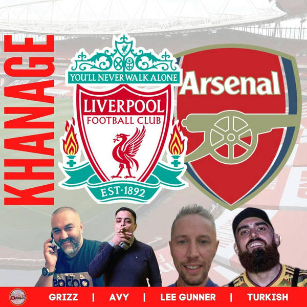 Khanage | Arsenal v Liverpool Preview | LFC News & Chat