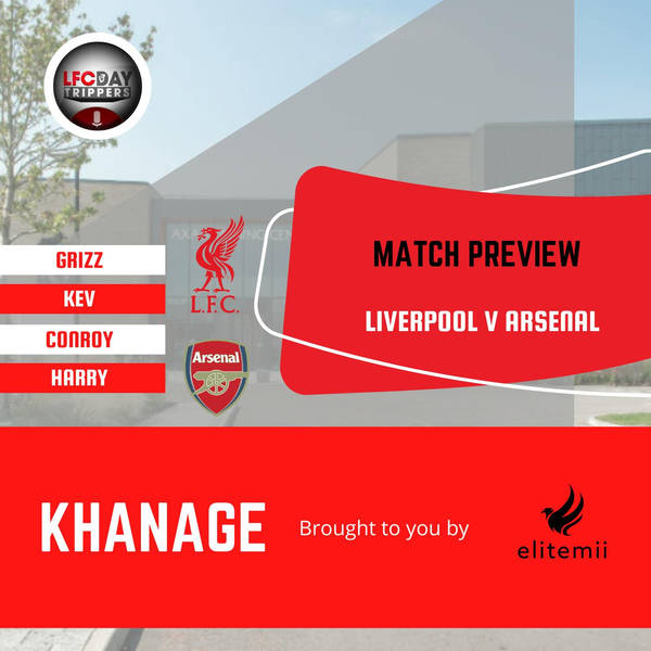 Liverpool v Arsenal  Preview | Khanage