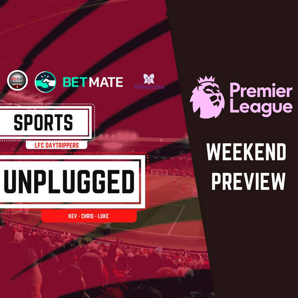 Premier League Weekend Preview | Sports Unplugged
