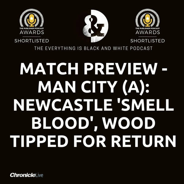 MATCH PREVIEW: MAN CITY (A) -  NEWCASTLE SHOULD 'SMELL BLOOD' | WOOD TIPPED TO RETURN TO THE XI | BENZEMA AND MODRIC GIVE TRIPPIER HOPE