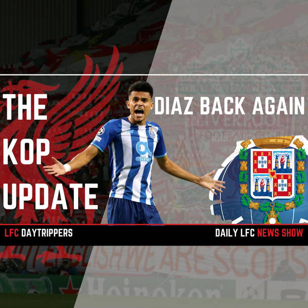 Diaz Back Again | The Kop Update