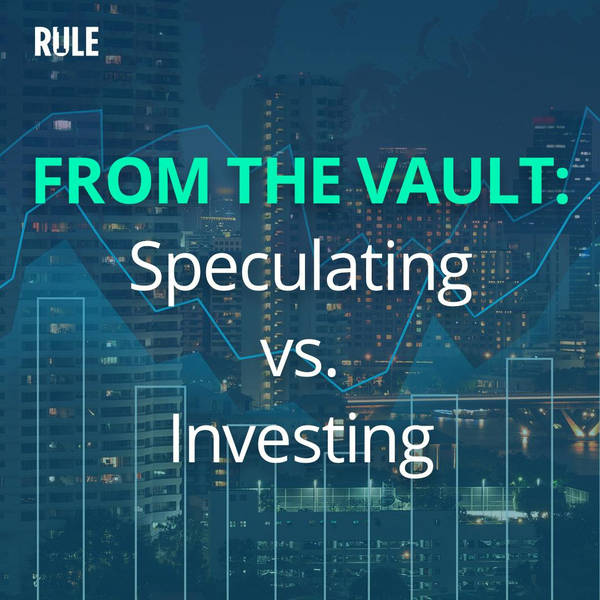 439- FROM THE VAULT: Speculating vs. Investing