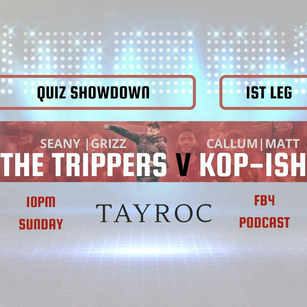 FB4 Podcast | Quiz Showdown (1st Leg) | LFC Daytrippers v Kop-Ish