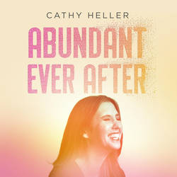 Abundant Ever After with Cathy Heller image