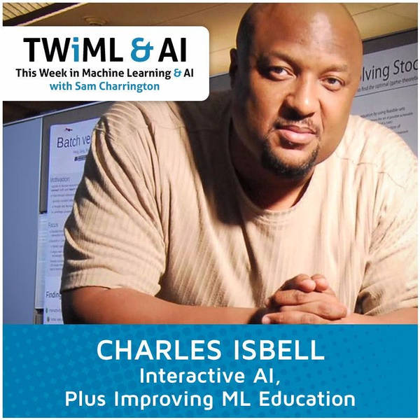 Charles Isbell - Interactive AI, Plus Improving ML Education - TWiML Talk #4