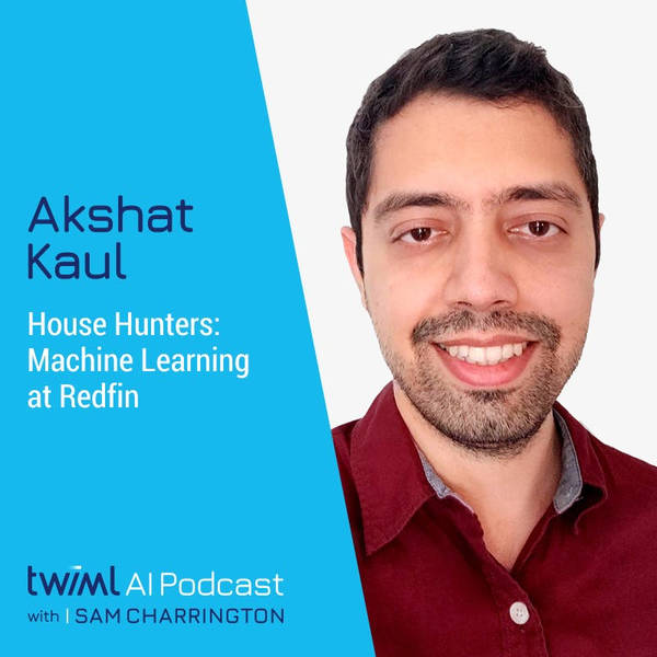 House Hunters: Machine Learning at Redfin with Akshat Kaul - #530