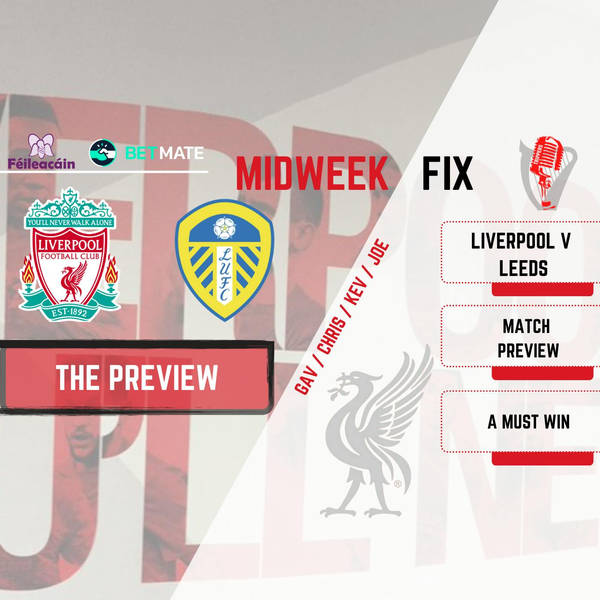 Liverpool v Leeds Preview | The Midweek Fix