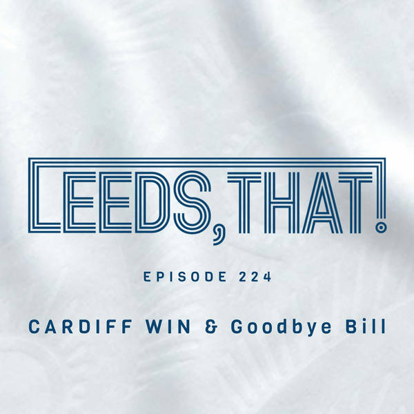 224 | CARDIFF WIN & Goodbye Bill