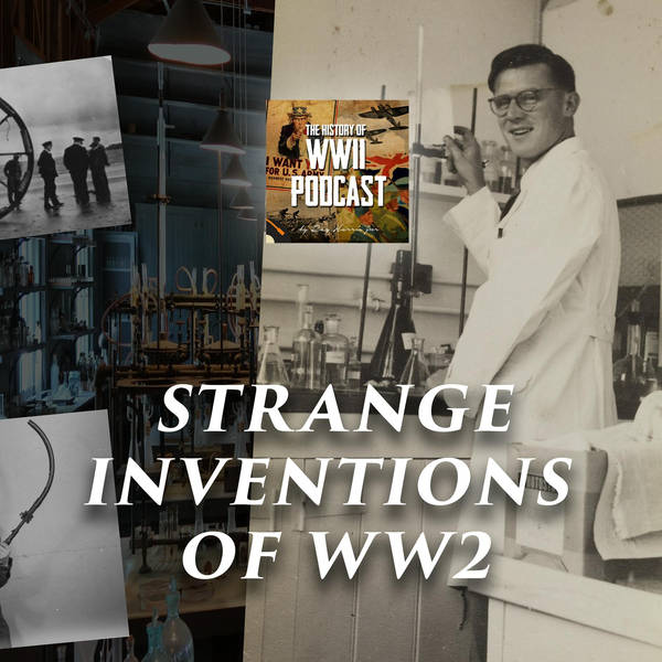 Episode 476-Strange Inventions of WW2