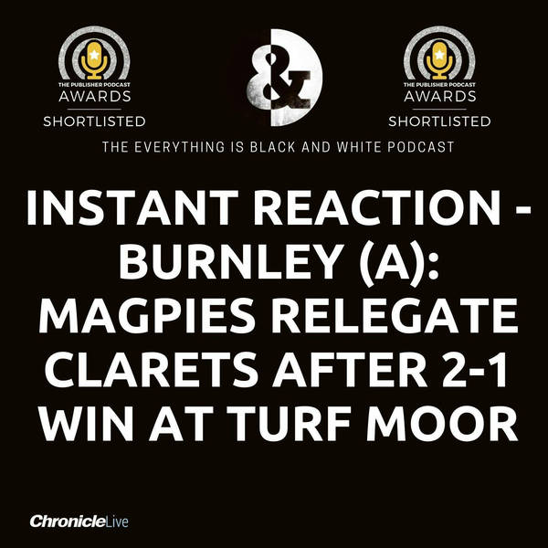 BURNLEY 1-2 NEWCASTLE | MAGPIES SEND CLARETS DOWN TO THE CHAMPIONSHIP AFTER VICTORY AT TURF MOOR