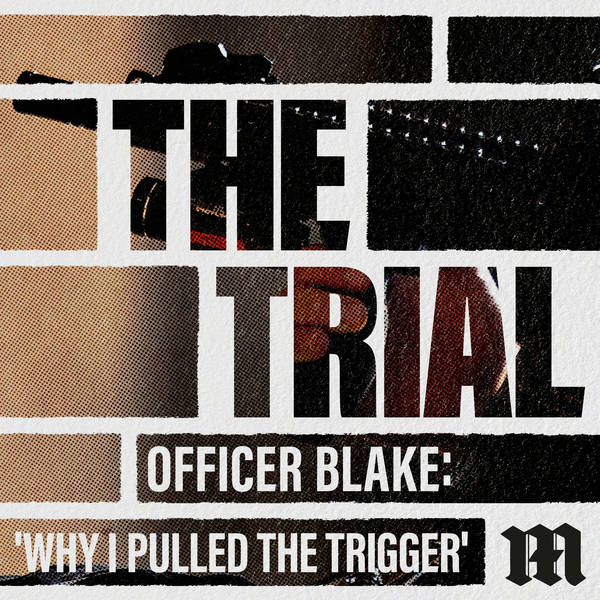 Officer Blake: 'Why I Pulled the Trigger'