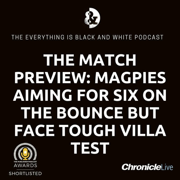 ASTON VILLA VS NEWCASTLE UNITED - THE MATCH PREVIEW: MAGPIES LOOK FOR WIN NO.6 BUT FACE TOUGH TEST | DOES HOWE START WILSON AND ISAK | WHO STARTS ON THE LEFT | CAN UNITED KEEP WATKINS QUIET