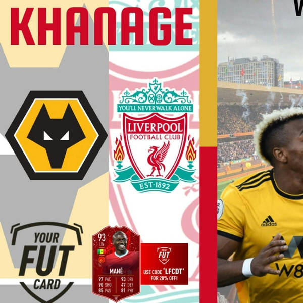 Khanage | Wolves v Liverpool Preview | Liverpool FC News & Chat